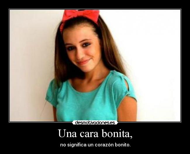 Una cara bonita, - no significa un corazón bonito.