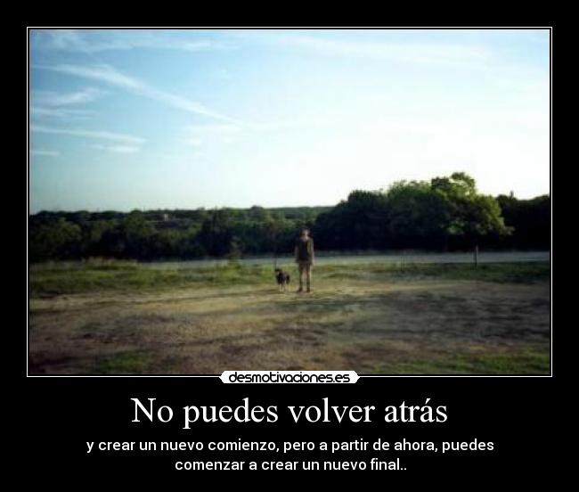 No puedes volver atrás -