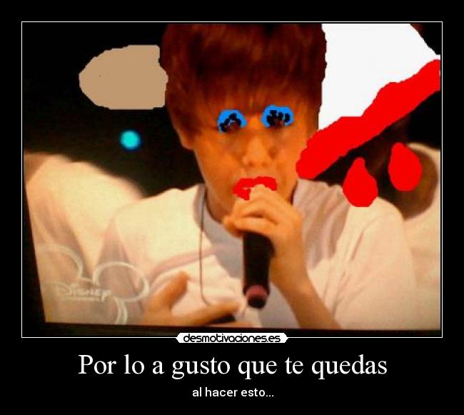 Por lo a gusto que te quedas - al hacer esto...