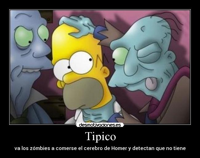 Tipico - va los zómbies a comerse el cerebro de Homer y detectan que no tiene
