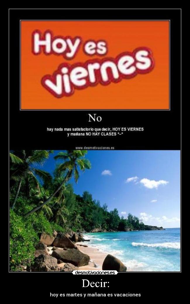 Decir: - hoy es martes y mañana es vacaciones