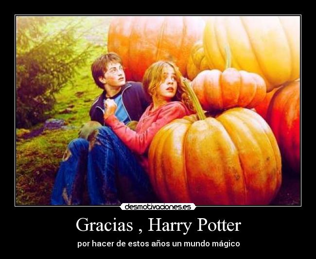 Gracias , Harry Potter - por hacer de estos años un mundo mágico