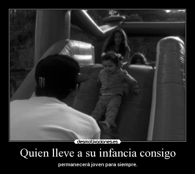 Quien lleve a su infancia consigo -