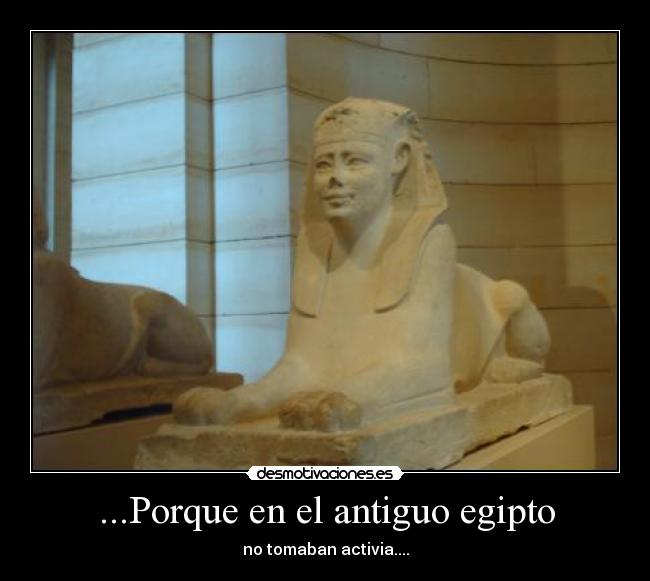 ...Porque en el antiguo egipto - 