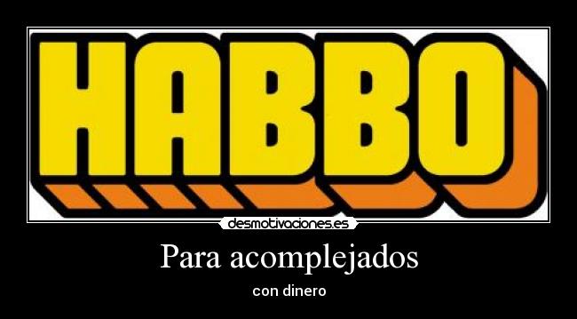 Para acomplejados - con dinero