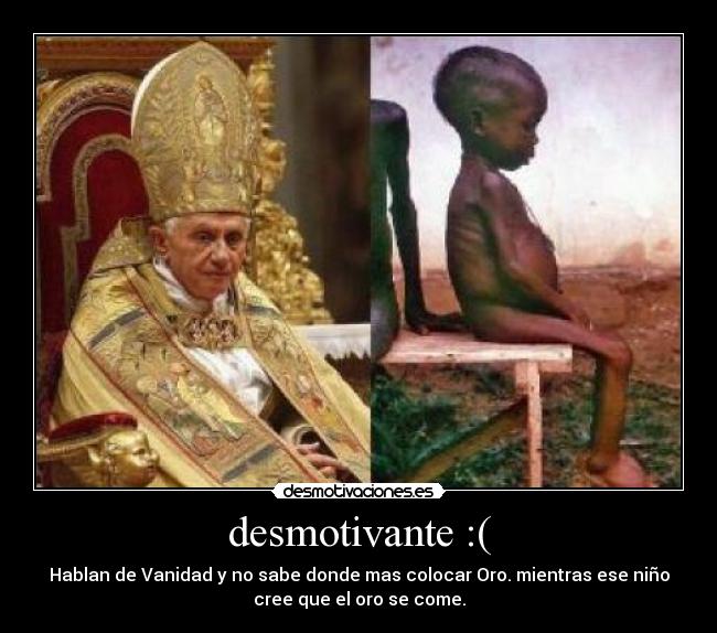 desmotivante :( - Hablan de Vanidad y no sabe donde mas colocar Oro. mientras ese niño
cree que el oro se come.