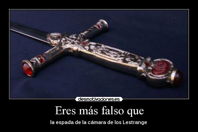 Eres más falso que - la espada de la cámara de los Lestrange ϟ