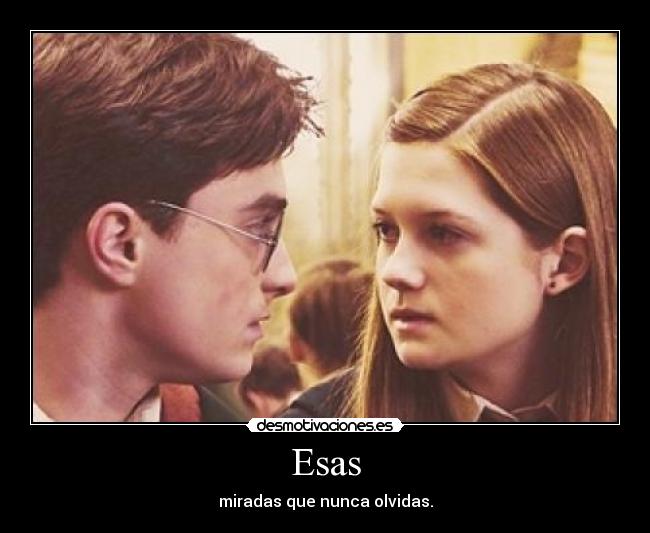 Esas - miradas que nunca olvidas.