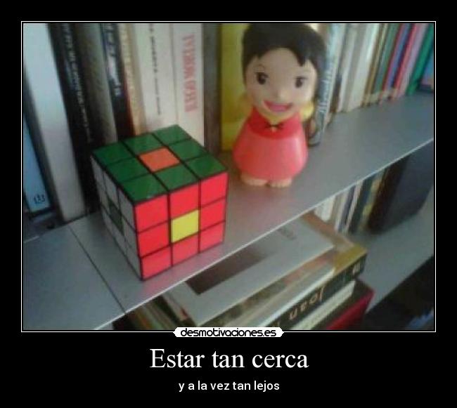 Estar tan cerca - y a la vez tan lejos