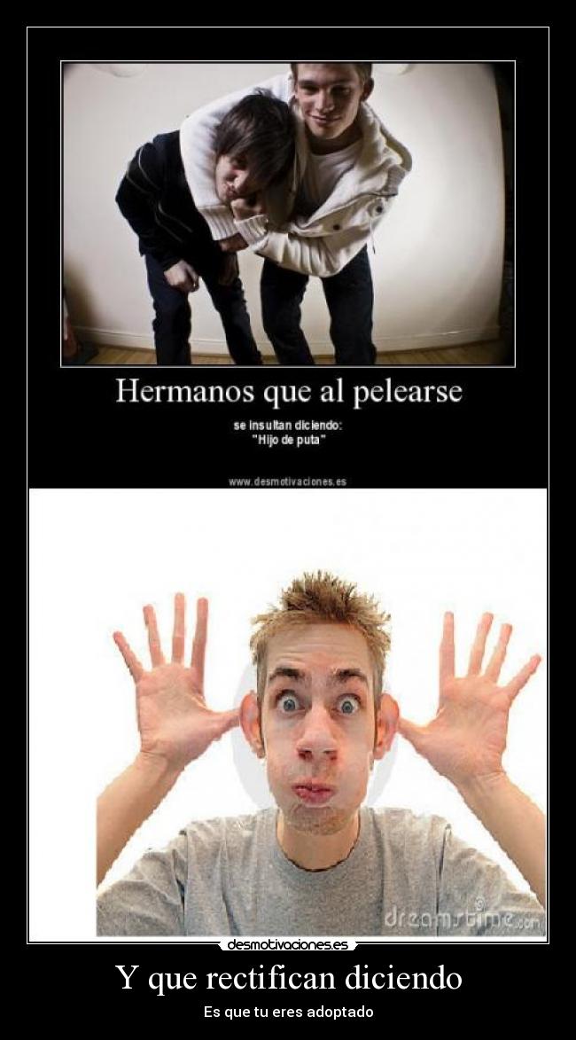 Y que rectifican diciendo - Es que tu eres adoptado