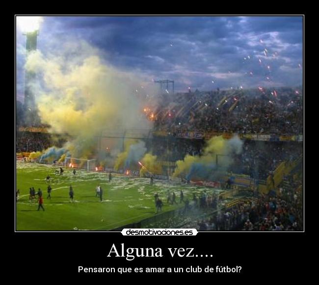 Alguna vez.... - Pensaron que es amar a un club de fútbol?