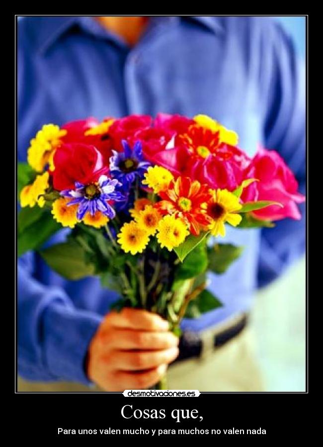Cosas que, - Para unos valen mucho y para muchos no valen nada