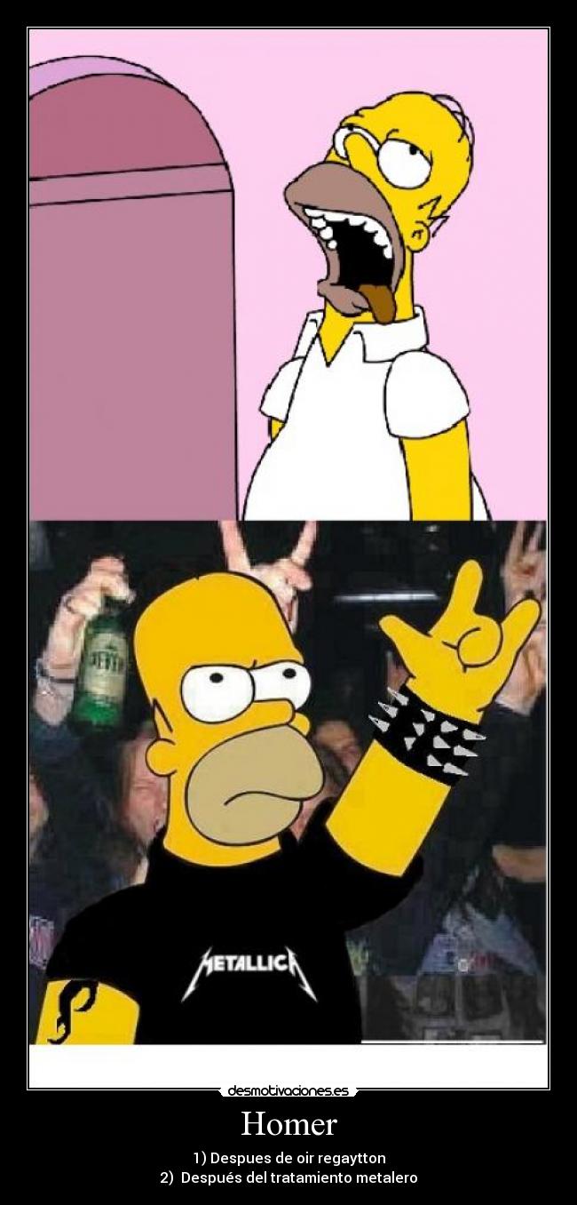 Homer - 1) Despues de oir regaytton
2)  Después del tratamiento metalero