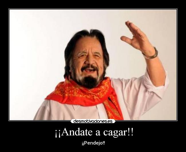 Andate a cagar!! | Desmotivaciones
