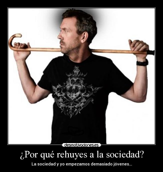 ¿Por qué rehuyes a la sociedad? - La sociedad y yo empezamos demasiado jóvenes...