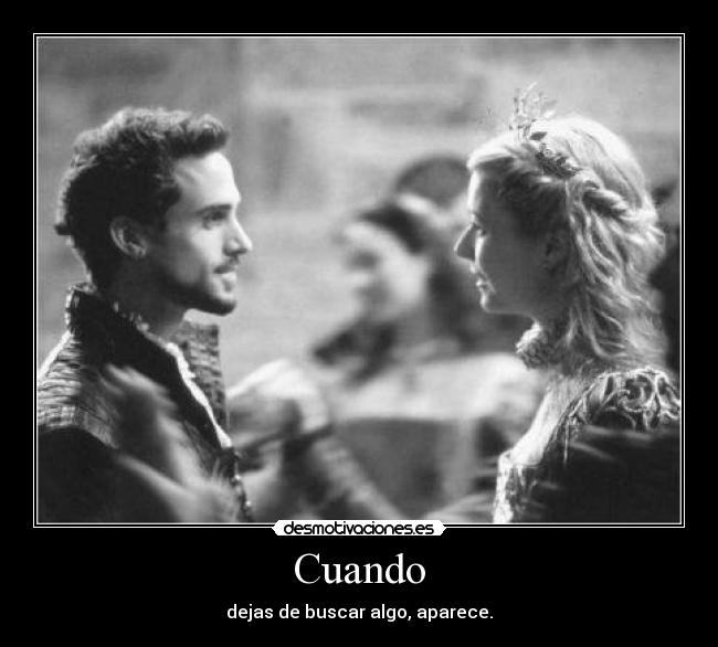 Cuando - dejas de buscar algo, aparece.