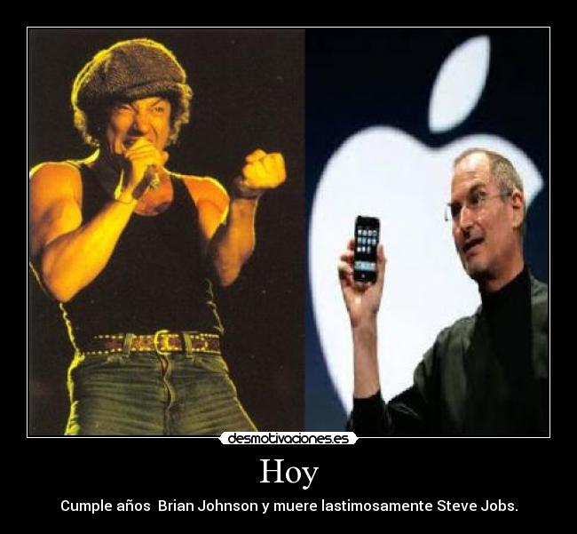 Hoy - Cumple años  Brian Johnson y muere lastimosamente Steve Jobs.