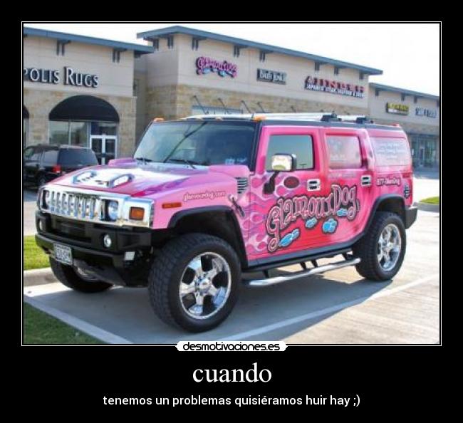 cuando - tenemos un problemas quisiéramos huir hay ;)