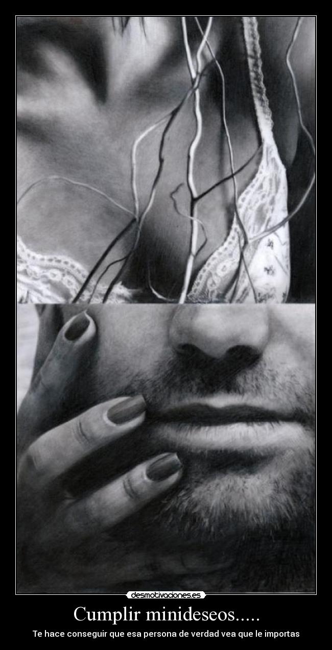 Cumplir minideseos..... - Te hace conseguir que esa persona de verdad vea que le importas