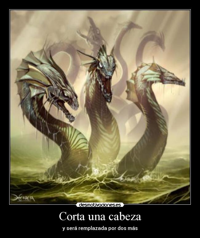 Corta una cabeza - y será remplazada por dos más