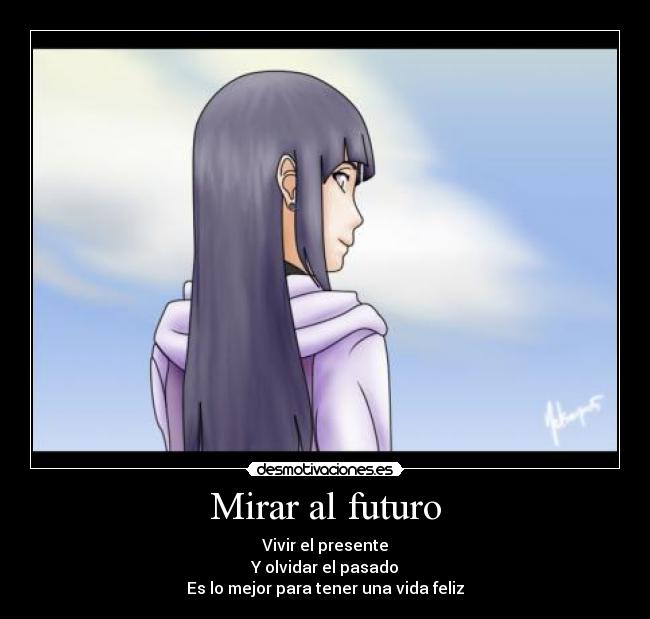 Mirar al futuro - Vivir el presente
Y olvidar el pasado
Es lo mejor para tener una vida feliz