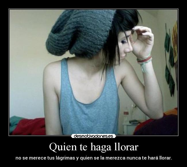 Quien te haga llorar -
