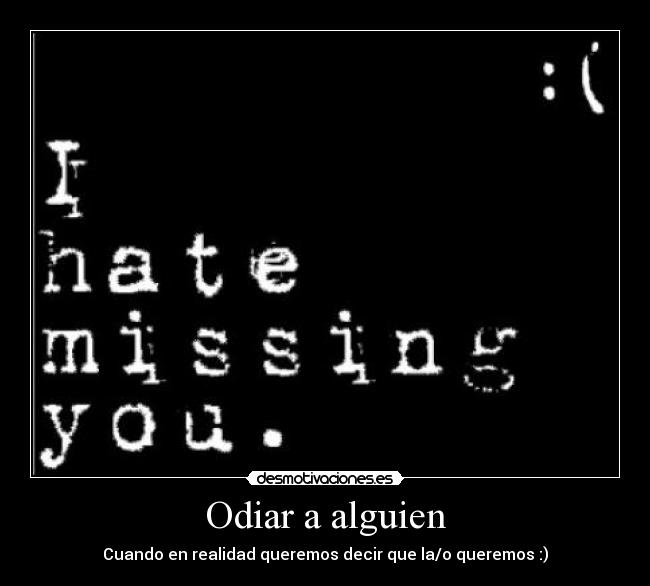 Odiar a alguien - Cuando en realidad queremos decir que la/o queremos :)