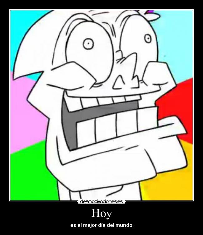 Hoy - es el mejor día del mundo.