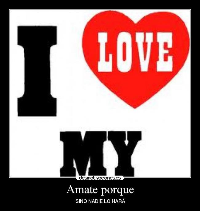 Amate porque - SINO NADIE LO HARÁ