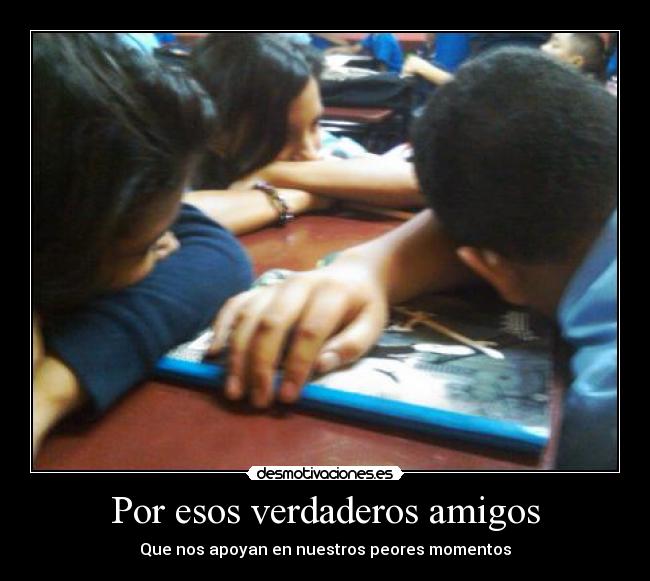 Por esos verdaderos amigos -