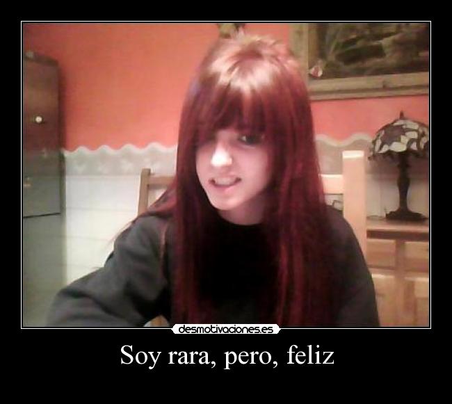 Soy rara, pero, feliz -