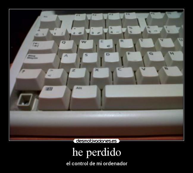 he perdido - el control de mi ordenador