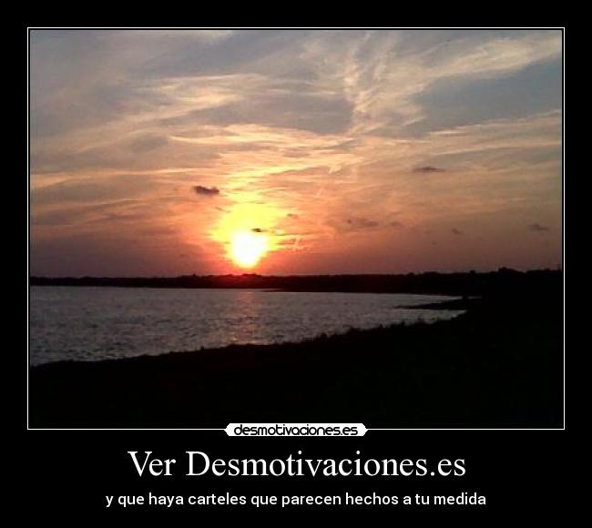 Ver Desmotivaciones.es - y que haya carteles que parecen hechos a tu medida