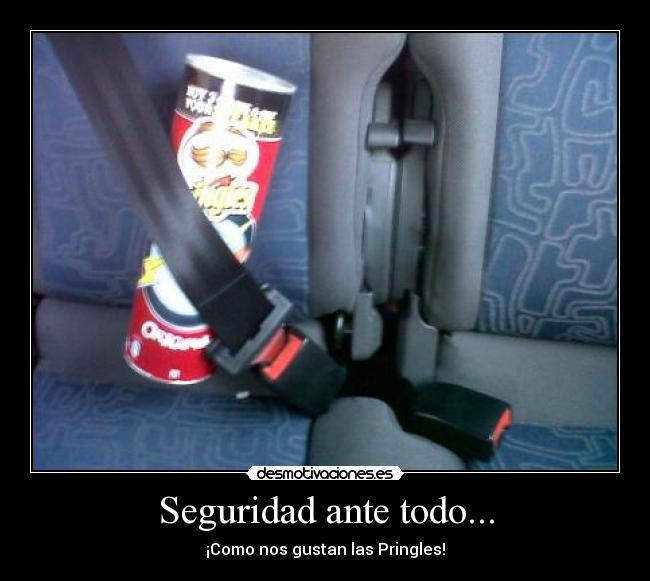 Seguridad ante todo... - ¡Como nos gustan las Pringles!