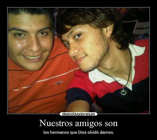 Nuestros amigos son -
