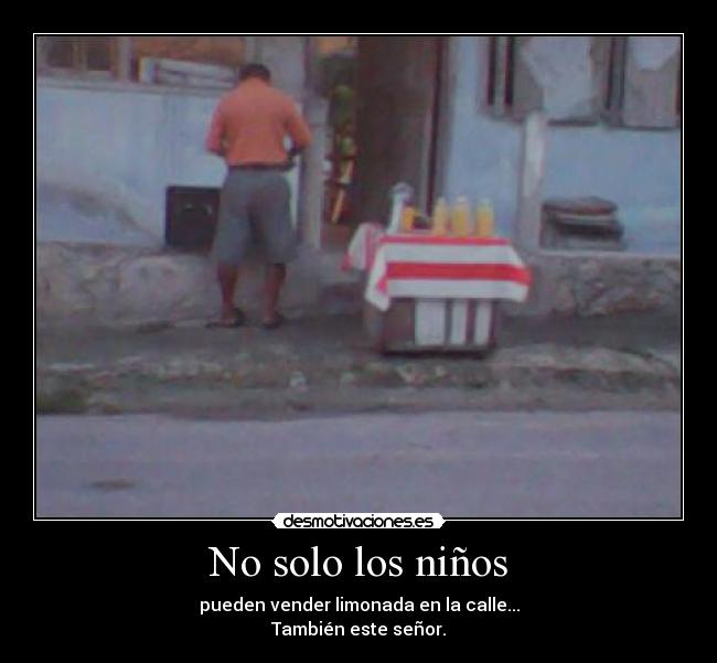 No solo los niños - pueden vender limonada en la calle...
También este señor.