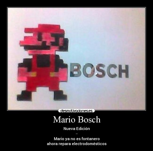 Mario Bosch - Nueva Edición
··
Mario ya no es fontanero
ahora repara electrodomésticos