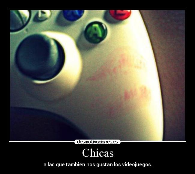 Chicas - a las que también nos gustan los videojuegos.