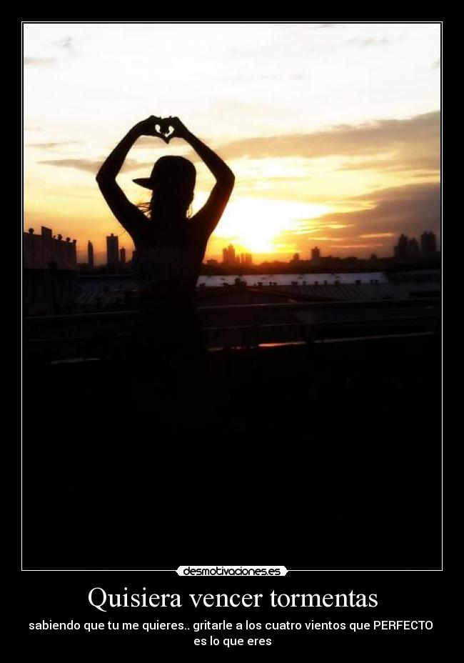 Quisiera vencer tormentas -