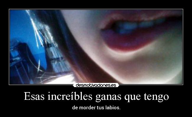 Esas increíbles ganas que tengo -