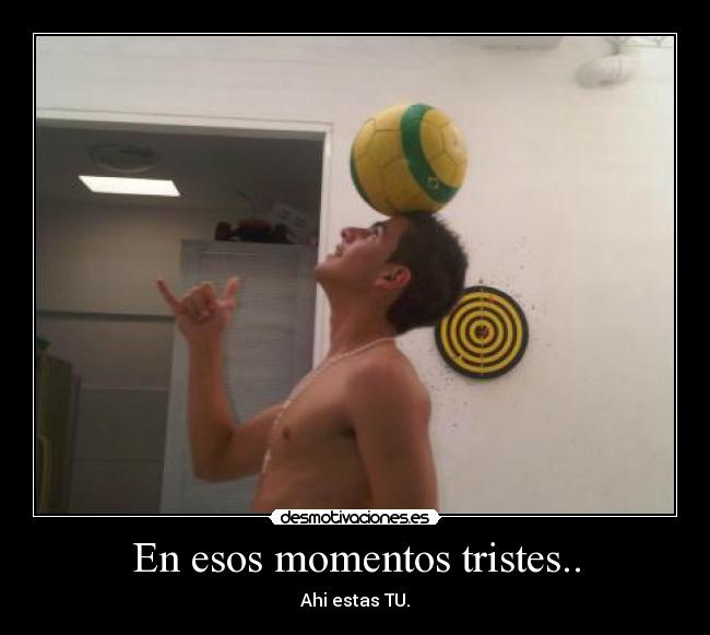 En esos momentos tristes.. - 