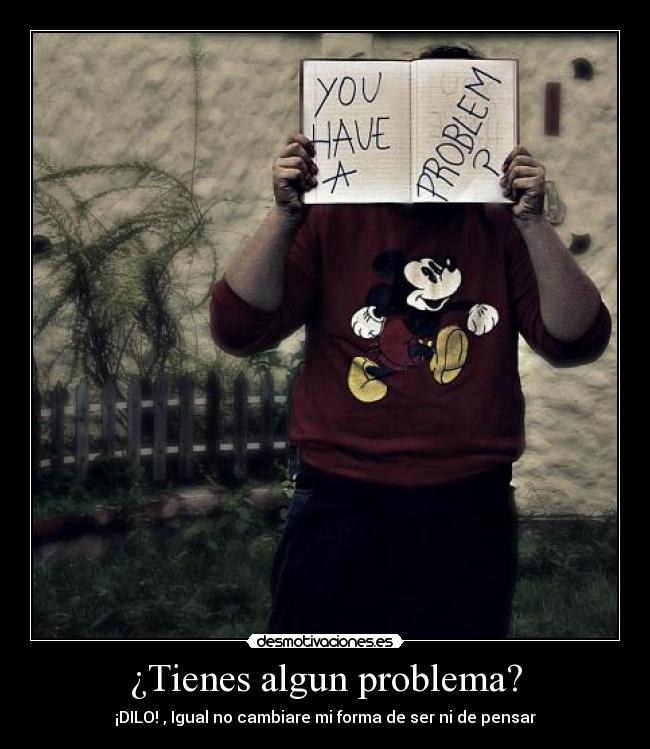 ¿Tienes algun problema? - 