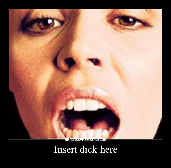 Insert dick here -
