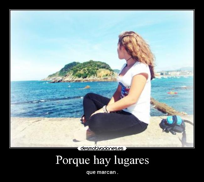 Porque hay lugares - que marcan .