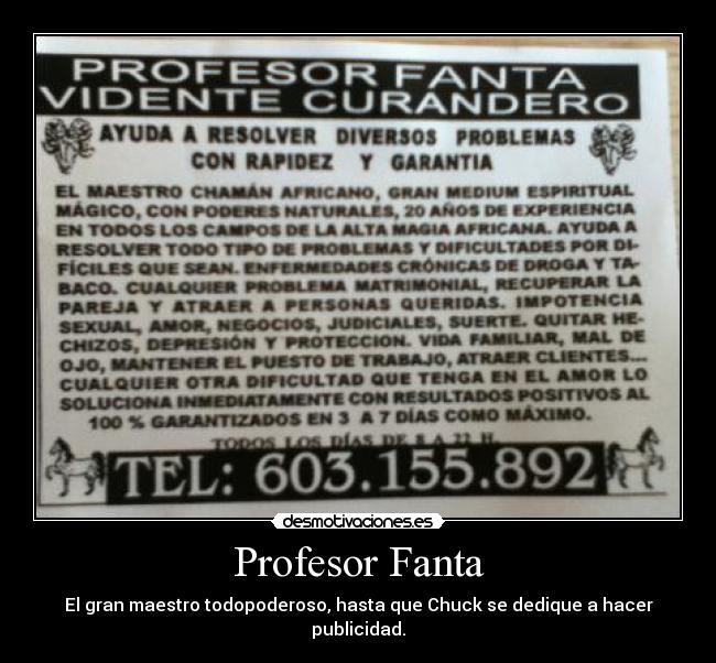Profesor Fanta - El gran maestro todopoderoso, hasta que Chuck se dedique a hacer publicidad.