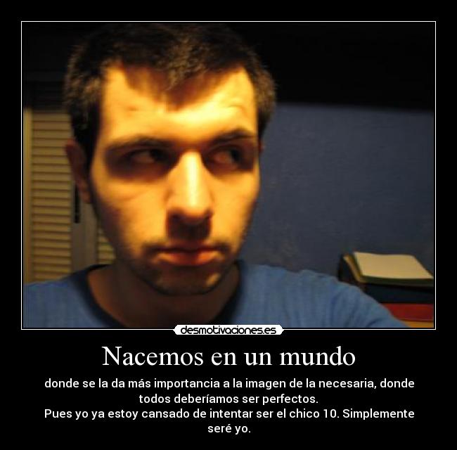carteles mundo mundo superficial presion social perfeccion chico ser jorge_92 desmotivaciones