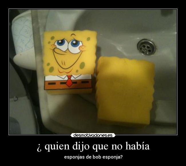 ¿ quien dijo que no había - esponjas de bob esponja?