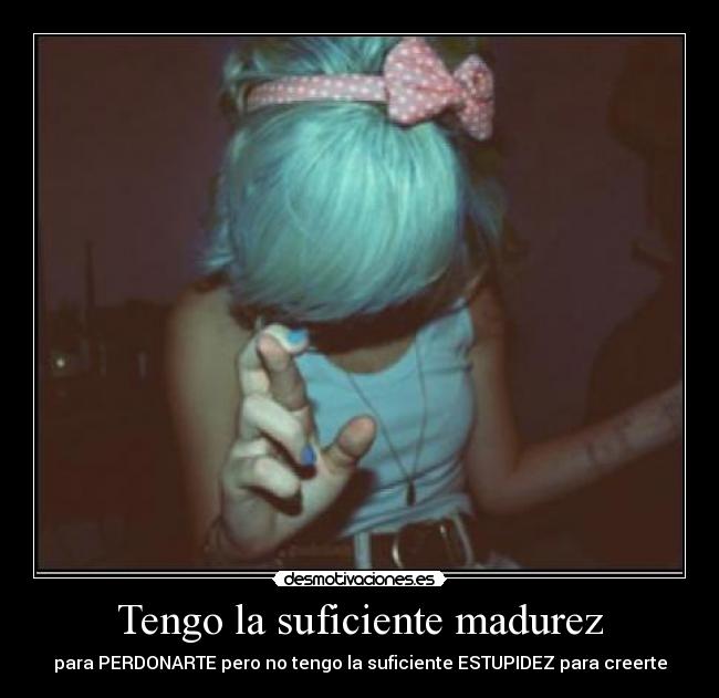 Tengo la suficiente madurez - 