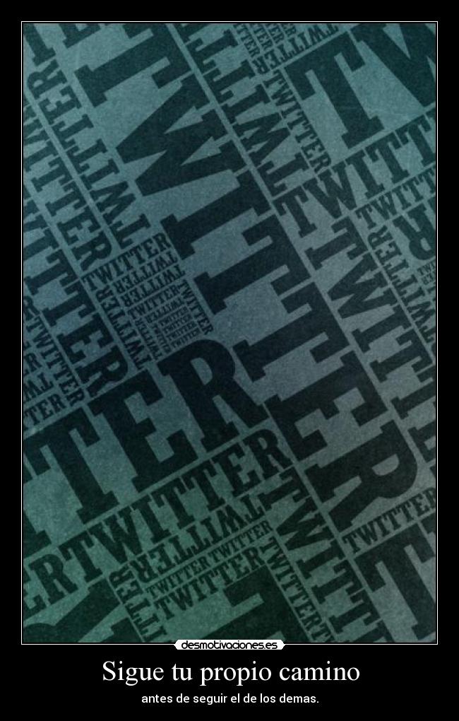 Sigue tu propio camino - antes de seguir el de los demas.