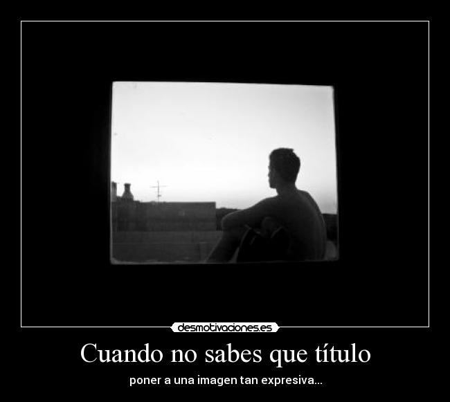 Cuando no sabes que título -